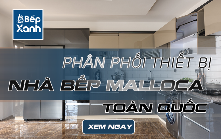 Bếp XANH Phân Phối Malloca