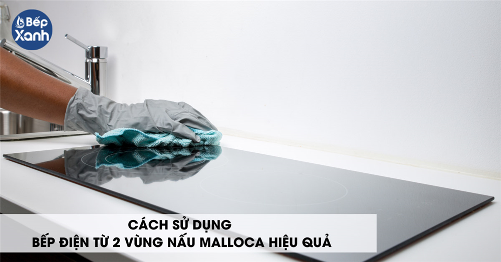 Cách sử dụng bếp điện từ Malloca 2 vùng nấu