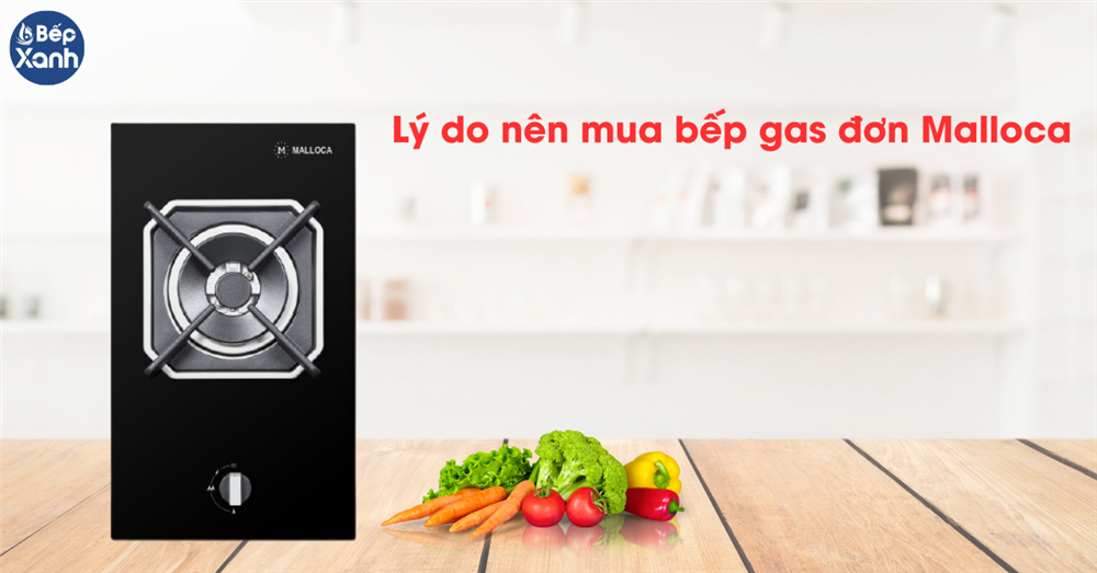 Lý do nên mua bếp gas đơn Malloca